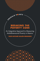Breaking the Poverty Code: An Integrative Approach to Measuring Multidimensional Poverty in Mexico 1837535213 Book Cover
