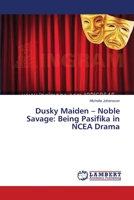 Dusky Maiden – Noble Savage: Being Pasifika in NCEA Drama 3659535117 Book Cover
