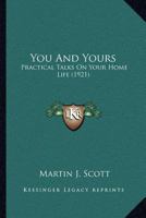 You And Yours: Practical Talks On Your Home Life 1023654881 Book Cover