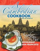 A Cambodian Cookbook: Selected popular dishes from the Kitchen of Angkor Wat Restaurant San Francisco 1983 - 2005 1465365125 Book Cover
