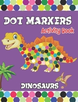 Dot Markers activity Book: Dinosaurs Activities for Toddlers. A Gift for Kids Who Extremely Love Dinosaurs. B08XS8TFVY Book Cover