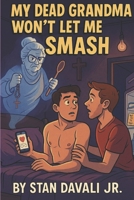 My Dead Grandma Won't Let Me Smash B0FJYP8WNY Book Cover