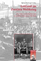 Lettland Im Zweiten Weltkrieg: Zwischen Sowjetischen Und Deutschen Besatzern 1940-1946 3506765442 Book Cover