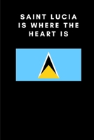 Saint Lucia is where the heart is: Country Flag A5 Notebook to write in with 120 pages 1691074217 Book Cover