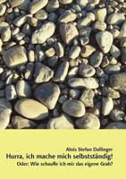 Hurra, ich mache mich selbstständig!: Oder: Wie schaufle ich mir das eigene Grab? 3839135303 Book Cover