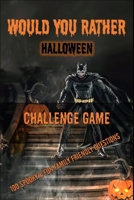 Would You Rather Halloween Challenge Game: Would You Rather Halloween Game Book for Kids 6-12 and Family (Would You Rather Games) B08FKHY6X6 Book Cover
