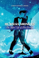 He Walks Among Us: The After Life of Elvis Presley 1637642547 Book Cover