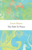 The Path to Peace: Creating the Blissful Universe 1545220883 Book Cover