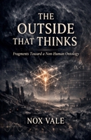 The Outside That Thinks: Fragments Toward a Non-Human Ontology (Obscura) B0GWWTFDHH Book Cover