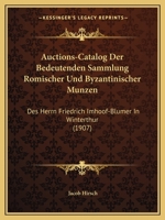 Auctions-Catalog Der Bedeutenden Sammlung Romischer Und Byzantinischer Munzen: Des Herrn Friedrich Imhoof-Blumer In Winterthur (1907) 0274327023 Book Cover