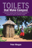 Toilets That Make Compost: Low-cost, sanitary toilets that produce valuable compost for crops in an African context 1853396745 Book Cover