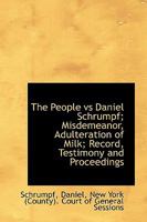 The People Vs Daniel Schrumpf; Misdemeanor, Adulteration of Milk; Record, Testimony and Proceedings 1113449071 Book Cover