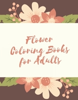 Flower Coloring Books for Adults: The Ultimate Coloring Books for Adults Relaxation, Featuring Flowers, Vases, Bunches, Bouquets, Wreaths, Patterns, D B091JHTYW4 Book Cover