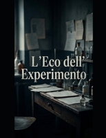 L'eco dell'esperimento (Italian Edition) B0H2CX92W9 Book Cover