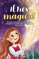 ¡Eres mágica!: Historias inspiradoras para niñas sobre la autoconfianza, el amor propio, la amistad, y la fuerza interior 1684820294 Book Cover