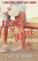 Kissing the Skater Boy: Hidden Shores Academy B0CFHRJLMV Book Cover