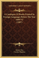 A Catalogue Of Books Printed In Foreign Languages Before The Year 1600 V2 1436719577 Book Cover