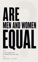ARE MEN AND WOMEN EQUAL? An Investigation into the Debate That Never Ends B0HBXCMX4Y Book Cover