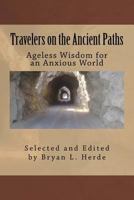 Travelers on the Ancient Paths: Ageless Wisdom for an Anxious World 1530599792 Book Cover