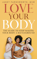 Love Your Body: The Guide to Stop Making Your Body a Battleground 1683092600 Book Cover