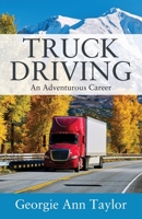 Truck Driving: An Adventurous Career 1977236618 Book Cover