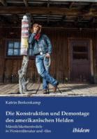 Die Konstruktion und Demontage des amerikanischen Helden: Männlichkeitsentwürfe in Westernliteratur und -film 3838205448 Book Cover