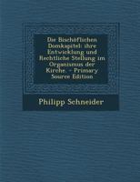 Die Bischöflichen Domkapitel: ihre Entwicklung und Rechtliche Stellung im Organismus der Kirche. 1247800261 Book Cover