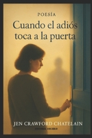 Cuando el adiós toca a la puerta: Poemas (Spanish Edition) B0FR6SYK96 Book Cover