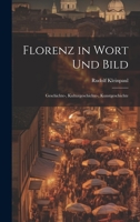 Florenz in Wort und Bild: Geschichte-, Kulturgeschichte-, Kunstgeschichte 1022575597 Book Cover