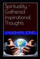 Spirituality - Gathered Inspirational Thoughts 1098568885 Book Cover