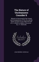 The Nature of Uncleanness Consider'd: Wherein Is Discoursed of the Causes and Consequences of This Sin, and the Duties of Such As Are Under the Guilt of It. to Which Is Added, a Discourse ... by J. F. 1357765592 Book Cover