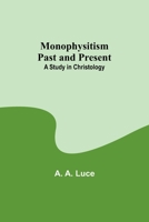 Monophysitism Past and Present: A Study in Christology 9357910689 Book Cover