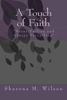 A Touch of Faith: Never Failing and Always Prevailing 1477622381 Book Cover