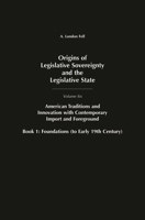 Origins of Legislative Sovereignty and the Legislative State: Volume Six American Traditions and Innovation with Contemporary Import and Foreground Book ... Sovereignty and the Legislative State) 0275939766 Book Cover