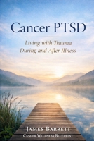 Cancer PTSD: Living With Trauma Before And After Illness B0GGQPTNXL Book Cover