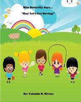 Miss Butterfly Says... "Hey, Let's Get Moving" 153316570X Book Cover