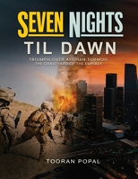 Seven Nights Till Dawn: Triumph Over Afghan Turmoil The Graveyard of the Empires B0GS1STS5F Book Cover