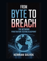 From Byte to Breach: The Network Penetration Testing Blueprint B0G5HFDPWB Book Cover