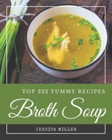 Top 222 Yummy Broth Soup Recipes: Yummy Broth Soup Cookbook - Your Best Friend Forever B08H59YXGT Book Cover