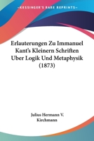 Erlauterungen Zu Immanuel Kant's Kleinern Schriften Uber Logik Und Metaphysik 1104123681 Book Cover