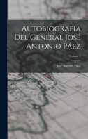 Autobiografia Del General Jos� Antonio P�ez; Volume 1 1016077149 Book Cover