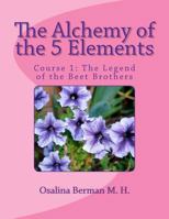 The Alchemy of the 5 Elements: The Legend of the Beet Brothers - Course 1 147742895X Book Cover