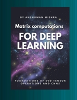 Matrix computations for deep learning: Foundations of svd tensor operations and cnns (Math and Artificial Intelligence) B0FNS34QG5 Book Cover