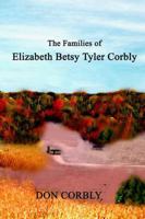 The Families of Elizabeth Betsy Tyler Corbly 1312754052 Book Cover