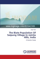 The Biate Population Of Saipung Village In Jaintia Hills, India: A Genetic Study 3659116394 Book Cover