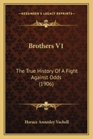 Brothers: The True History of a Fight Against Odds, Volume 1 1436793637 Book Cover