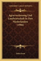 Agrarverfassung Und Landwirtschaft In Den Niederlanden (1906) 1167699777 Book Cover
