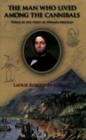 The Man Who Lived Among the Cannibals: Poems in the Voice of Herman Melville 093202792X Book Cover