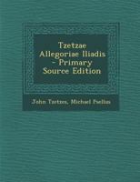 Tzetzae Allegoriae Iliadis - Primary Source Edition 1017597782 Book Cover