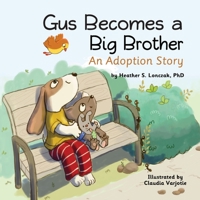 Gus Becomes a Big Brother: An Adoption Story 0978609395 Book Cover